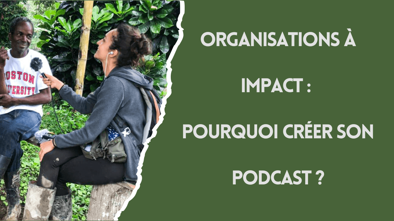 5 raisons de créer son podcast quand on est une organisation à impact