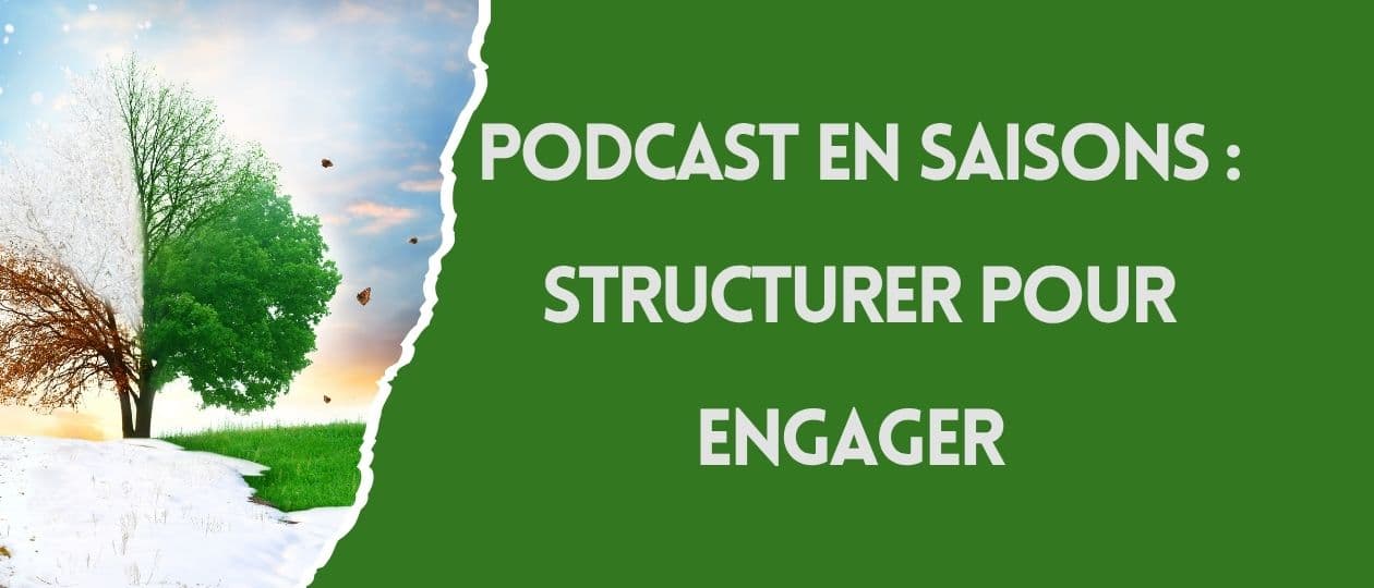 Podcast en saisons : pourquoi structurer son contenu change tout à l'engagement de votre audience