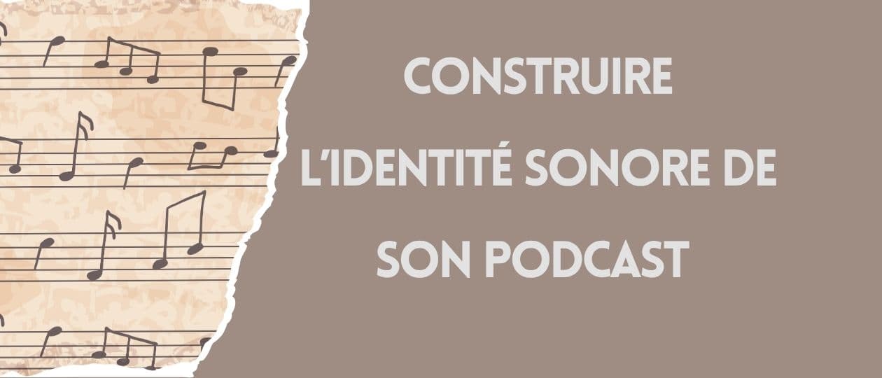 Construire l'identité sonore de votre podcast : jingle, habillage, ton