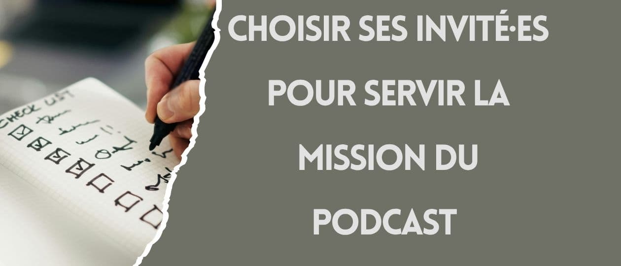 Comment choisir ses invité·es de podcast pour que chaque épisode serve vraiment votre mission