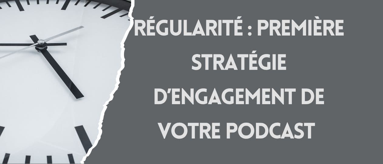 Pourquoi la régularité est la première — et la plus puissante — stratégie d'engagement de votre podcast